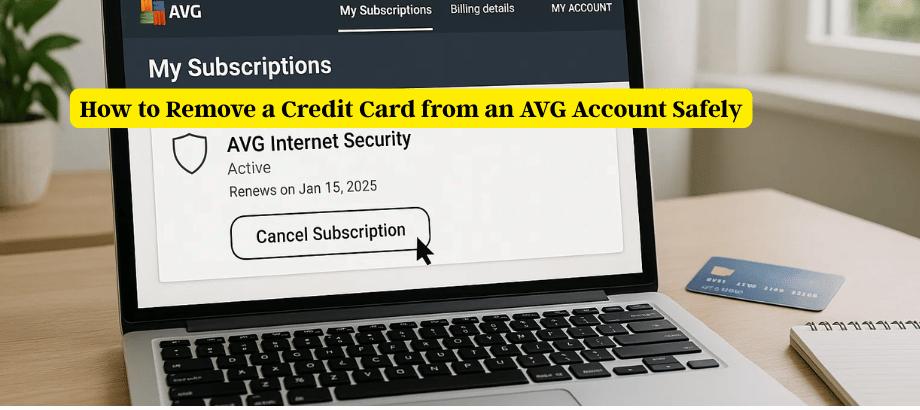 How to Remove a Credit Card from an AVG Account Safely—Step-by-Step Guide